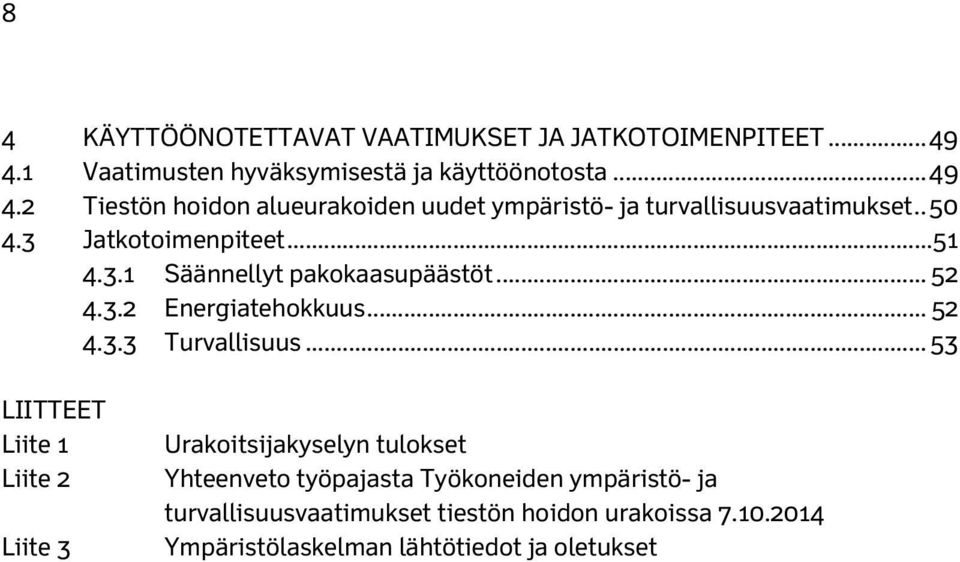 . 50 4.3 Jatkotoimenpiteet... 51 4.3.1 Säännellyt pakokaasupäästöt... 52 4.3.2 Energiatehokkuus... 52 4.3.3 Turvallisuus.