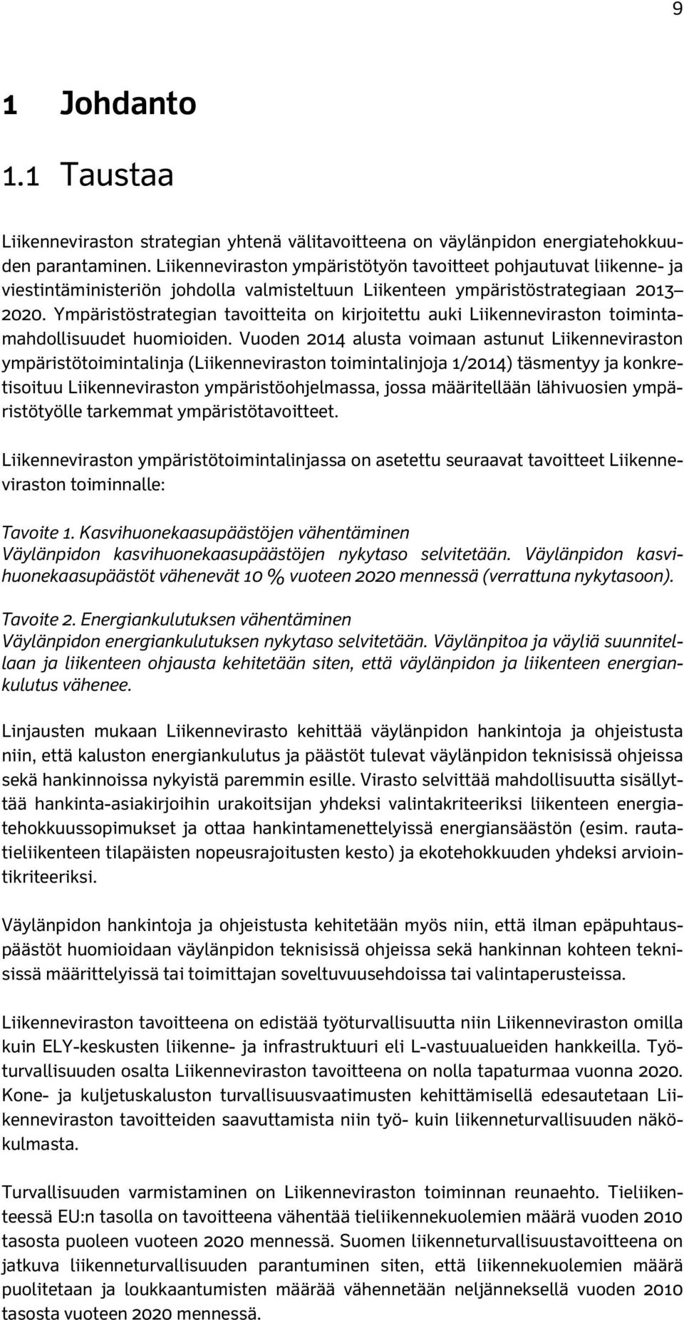 Ympäristöstrategian tavoitteita on kirjoitettu auki Liikenneviraston toimintamahdollisuudet huomioiden.