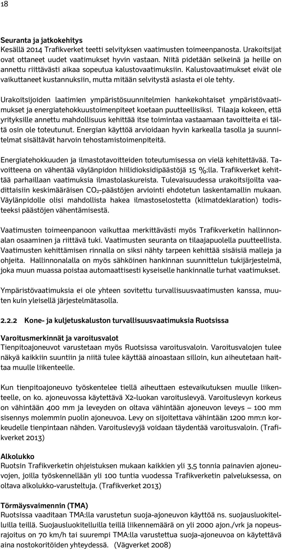 Urakoitsijoiden laatimien ympäristösuunnitelmien hankekohtaiset ympäristövaatimukset ja energiatehokkuustoimenpiteet koetaan puutteellisiksi.