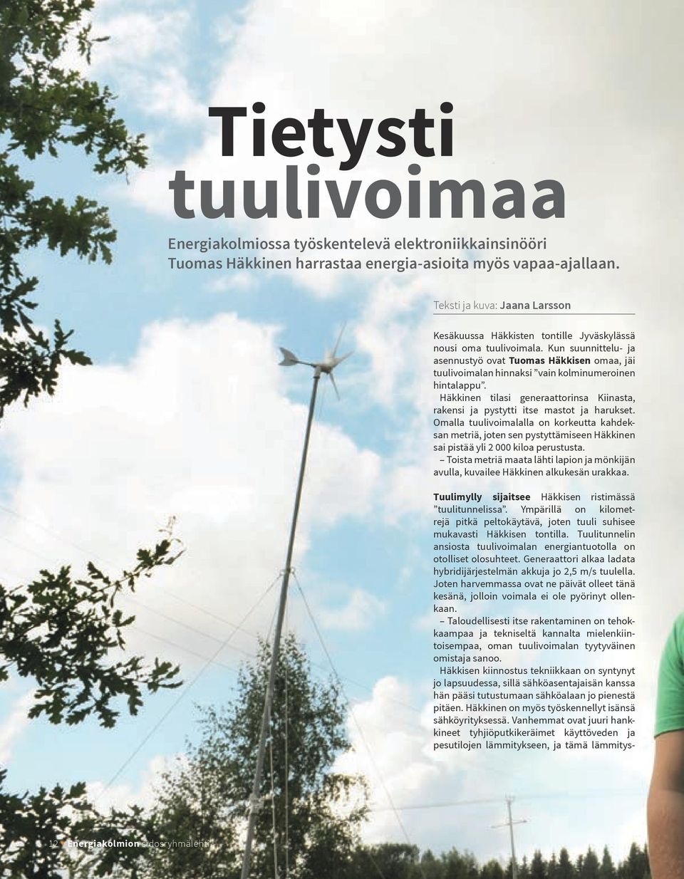Kun suunnittelu- ja asennustyö ovat Tuomas Häkkisen omaa, jäi tuulivoimalan hinnaksi vain kolminumeroinen hintalappu.