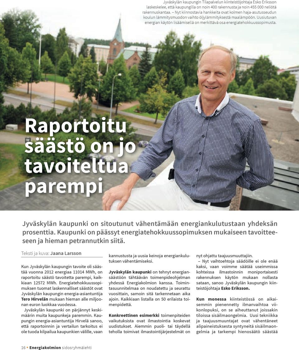 Raportoitu säästö on jo tavoiteltua parempi Jyväskylän kaupunki on sitoutunut vähentämään energiankulutustaan yhdeksän prosenttia.