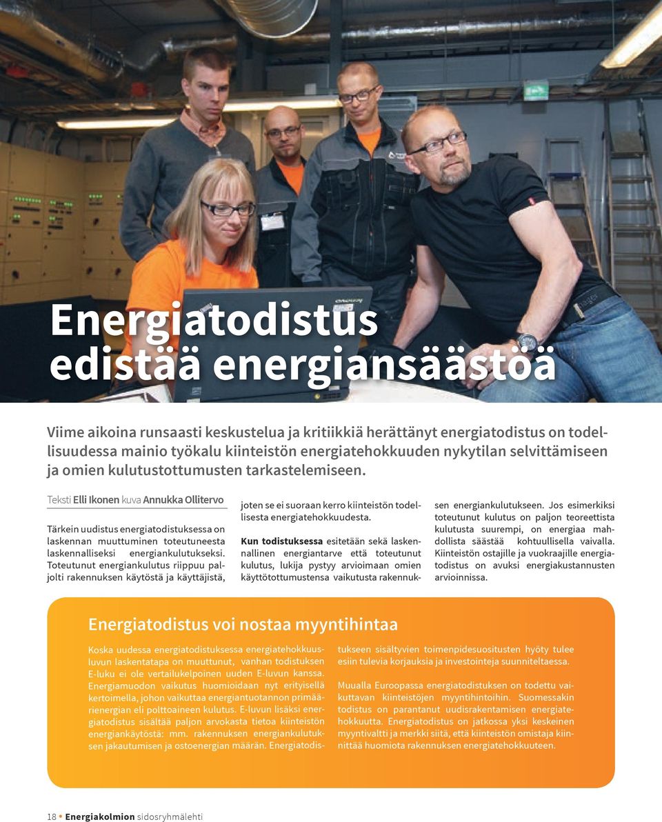 Teksti Elli Ikonen kuva Annukka Ollitervo Tärkein uudistus energiatodistuksessa on laskennan muuttuminen toteutuneesta laskennalliseksi energiankulutukseksi.