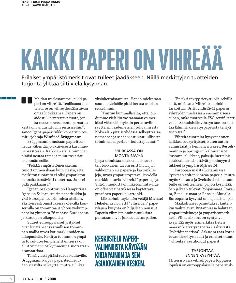 Paperi on aidosti kierrätettävä tuote, jonka raaka-ainetuotanto perustuu kestäviin ja uusiutuviin resursseihin, sanoo Igepa-paperitukkukonsernin toimitusjohtaja Winfried Brüggmann.