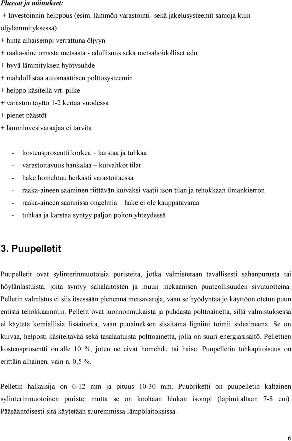 hyötysuhde + mahdollistaa automaattisen polttosysteemin + helppo käsitellä vrt.