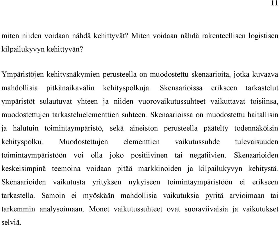 Skenaarioissa erikseen tarkastelut ympäristöt sulautuvat yhteen ja niiden vuorovaikutussuhteet vaikuttavat toisiinsa, muodostettujen tarkasteluelementtien suhteen.