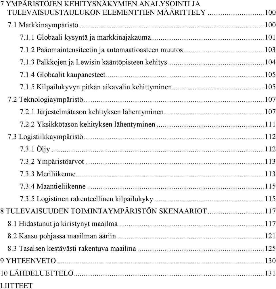 Teknologiaympäristö... 107 7.2.1 Järjestelmätason kehityksen lähentyminen... 107 7.2.2 Yksikkötason kehityksen lähentyminen... 111 7.3 Logistiikkaympäristö... 112 7.3.1 Öljy... 112 7.3.2 Ympäristöarvot.