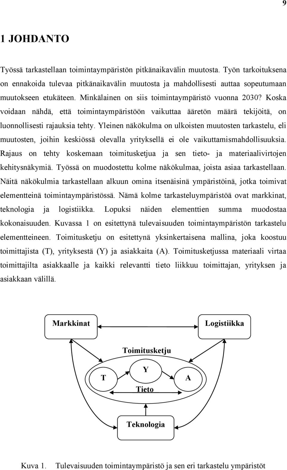 Koska voidaan nähdä, että toimintaympäristöön vaikuttaa ääretön määrä tekijöitä, on luonnollisesti rajauksia tehty.