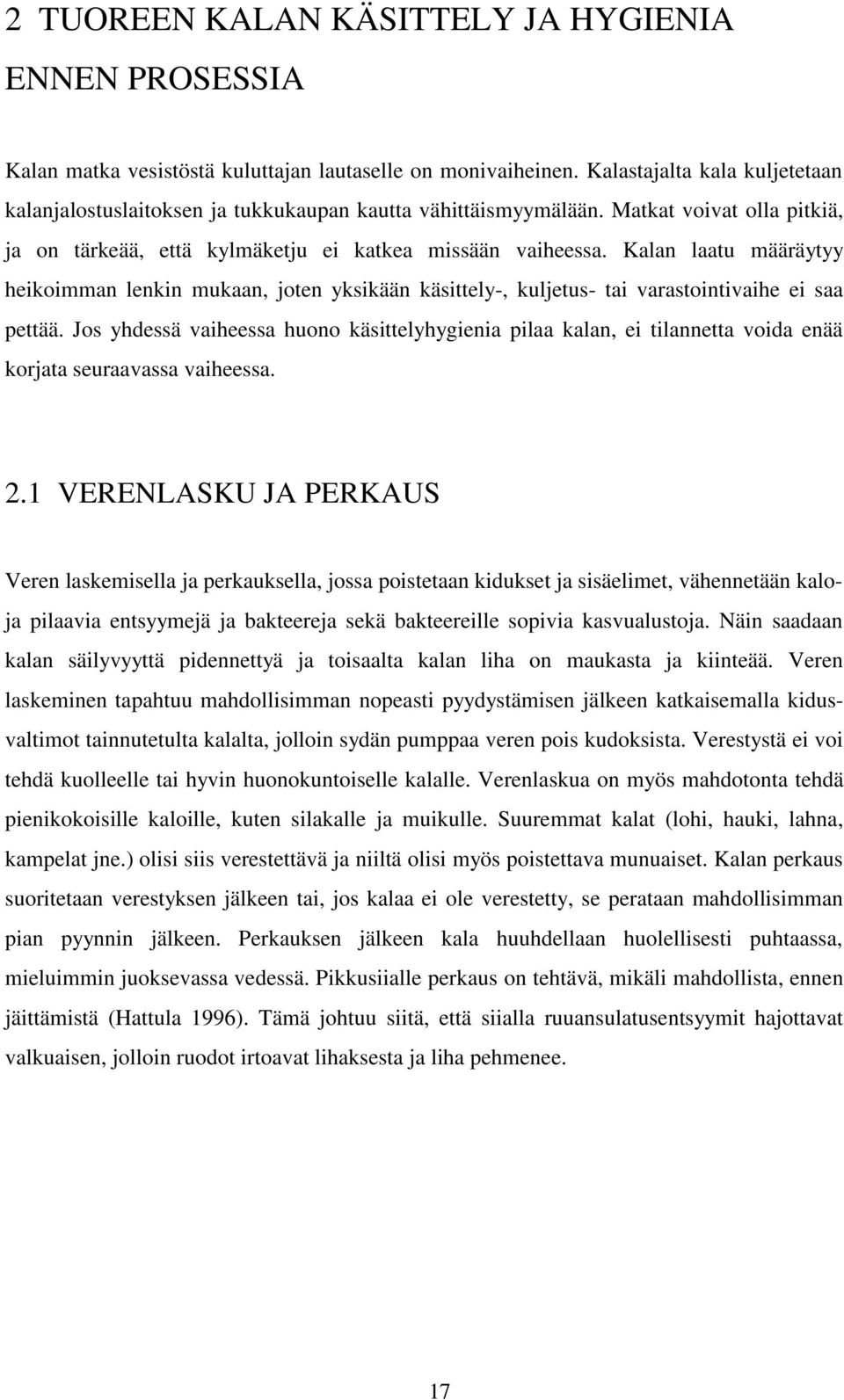 Kalan laatu määräytyy heikoimman lenkin mukaan, joten yksikään käsittely-, kuljetus- tai varastointivaihe ei saa pettää.