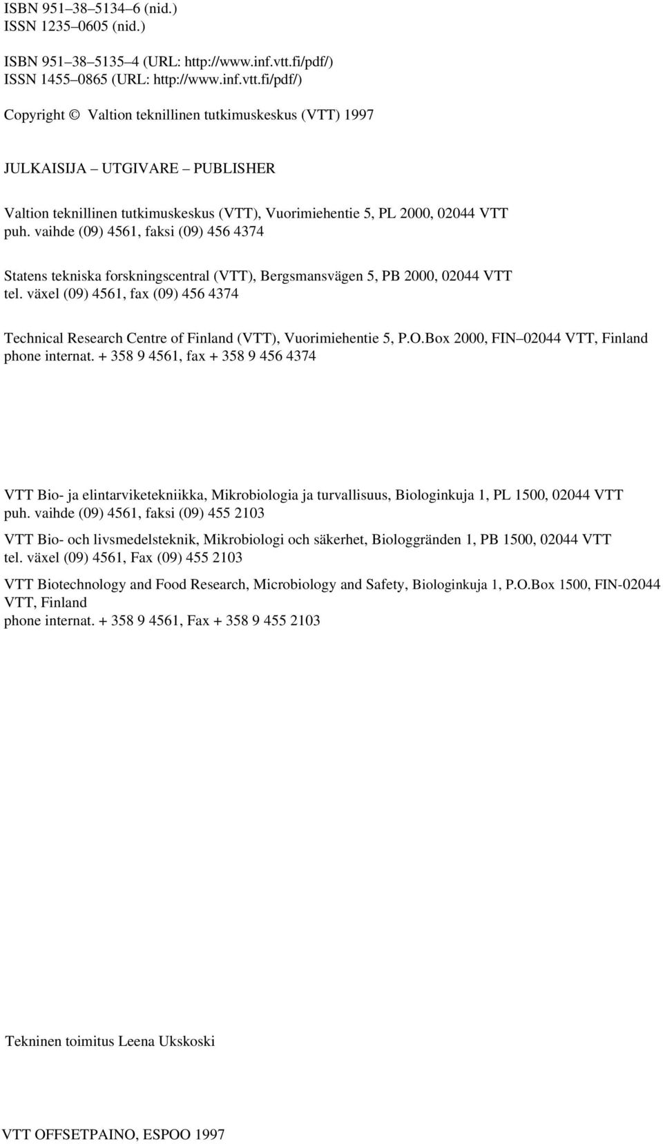 fi/pdf/) Copyright Valtion teknillinen tutkimuskeskus (VTT) 1997 JULKAISIJA UTGIVARE PUBLISHER Valtion teknillinen tutkimuskeskus (VTT), Vuorimiehentie 5, PL 2000, 02044 VTT puh.