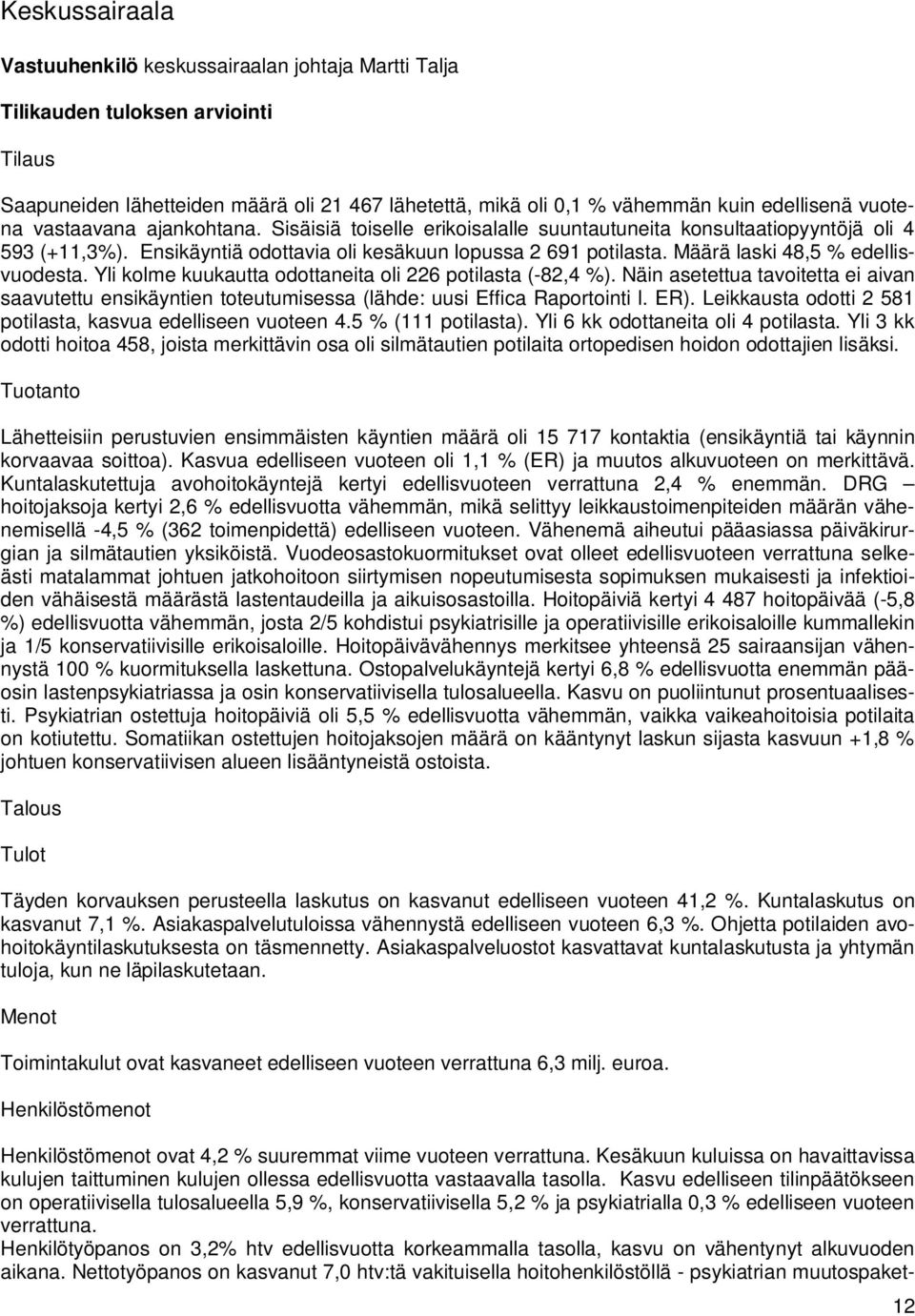 Määrä laski 48,5 % edellisvuodesta. Yli kolme kuukautta odottaneita oli 226 potilasta (-82,4 %).