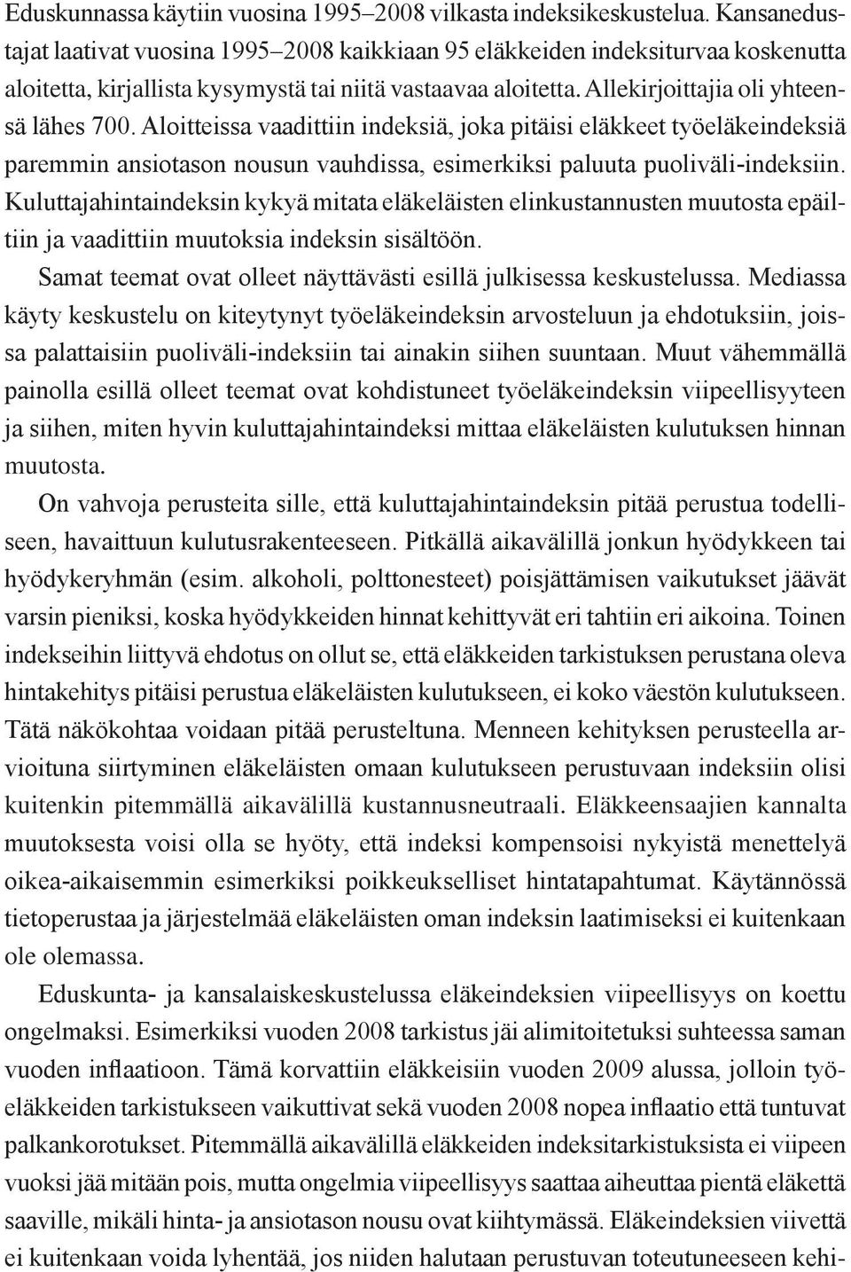 Aloitteissa vaadittiin indeksiä, joka pitäisi eläkkeet työeläkeindeksiä paremmin ansiotason nousun vauhdissa, esimerkiksi paluuta puoliväli-indeksiin.