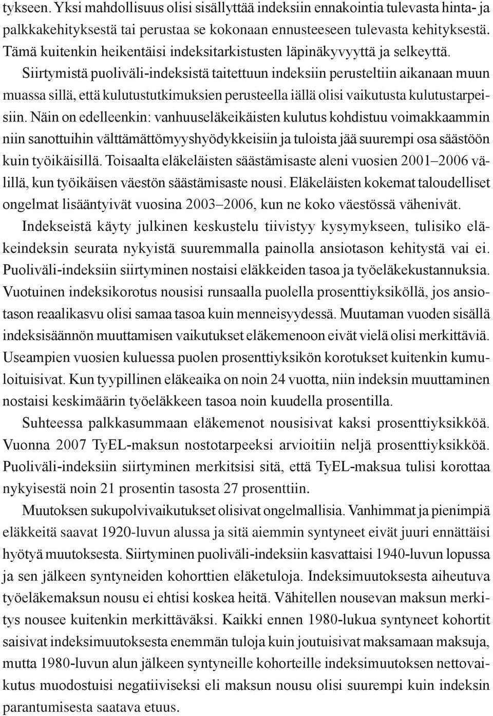 Siirtymistä puoliväli-indeksistä taitettuun indeksiin perusteltiin aikanaan muun muassa sillä, että kulutustutkimuksien perusteella iällä olisi vaikutusta kulutustarpeisiin.