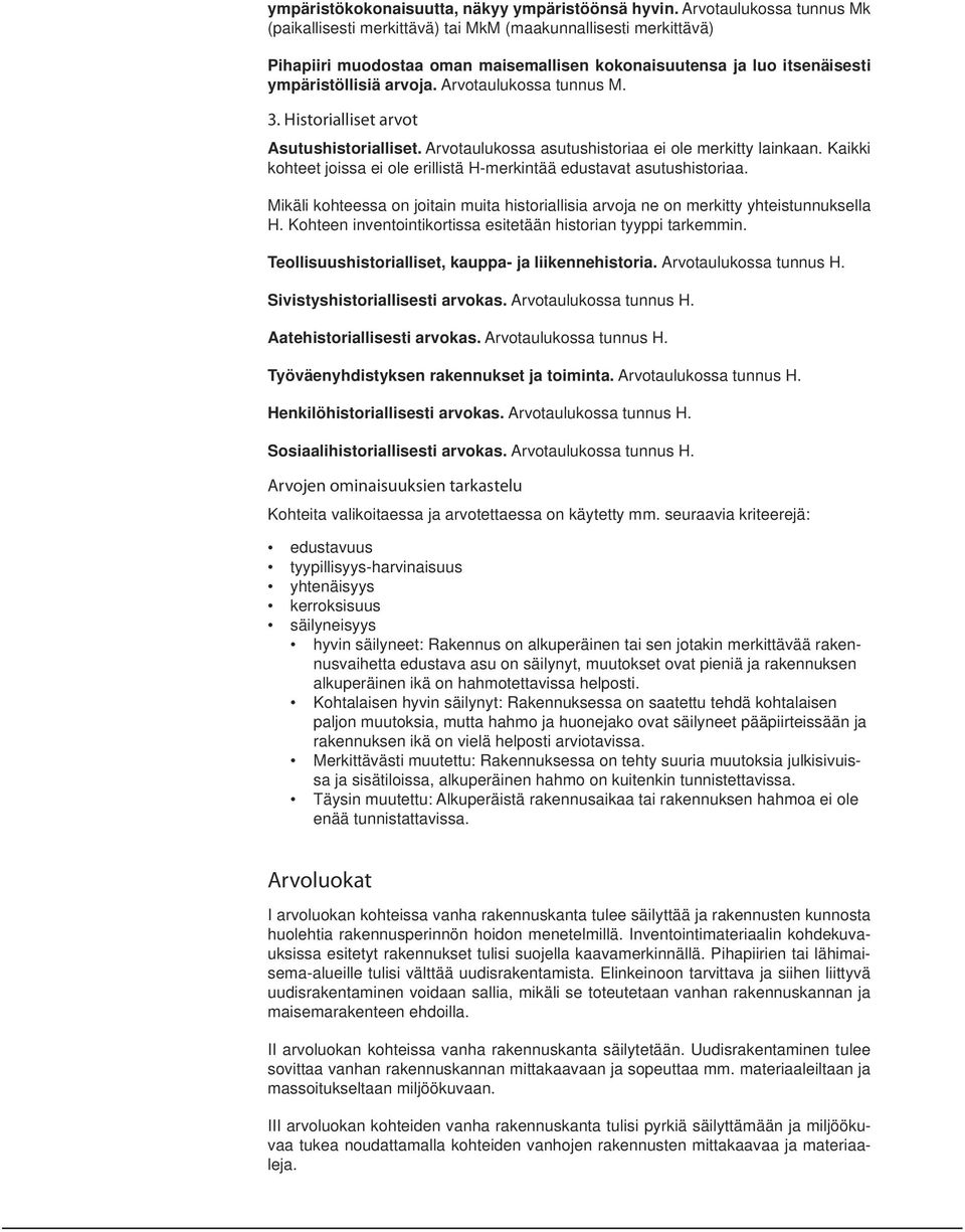 Arvotaulukossa tunnus M. Asutushistorialliset. Arvotaulukossa asutushistoriaa ei ole merkitty lainkaan. Kaikki kohteet joissa ei ole erillistä H-merkintää edustavat asutushistoriaa.