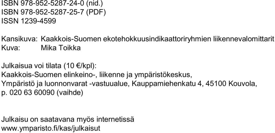 liikennevalomittarit Kuva: Mika Toikka Julkaisua voi tilata (1 /kpl): Kaakkois-Suomen elinkeino-,