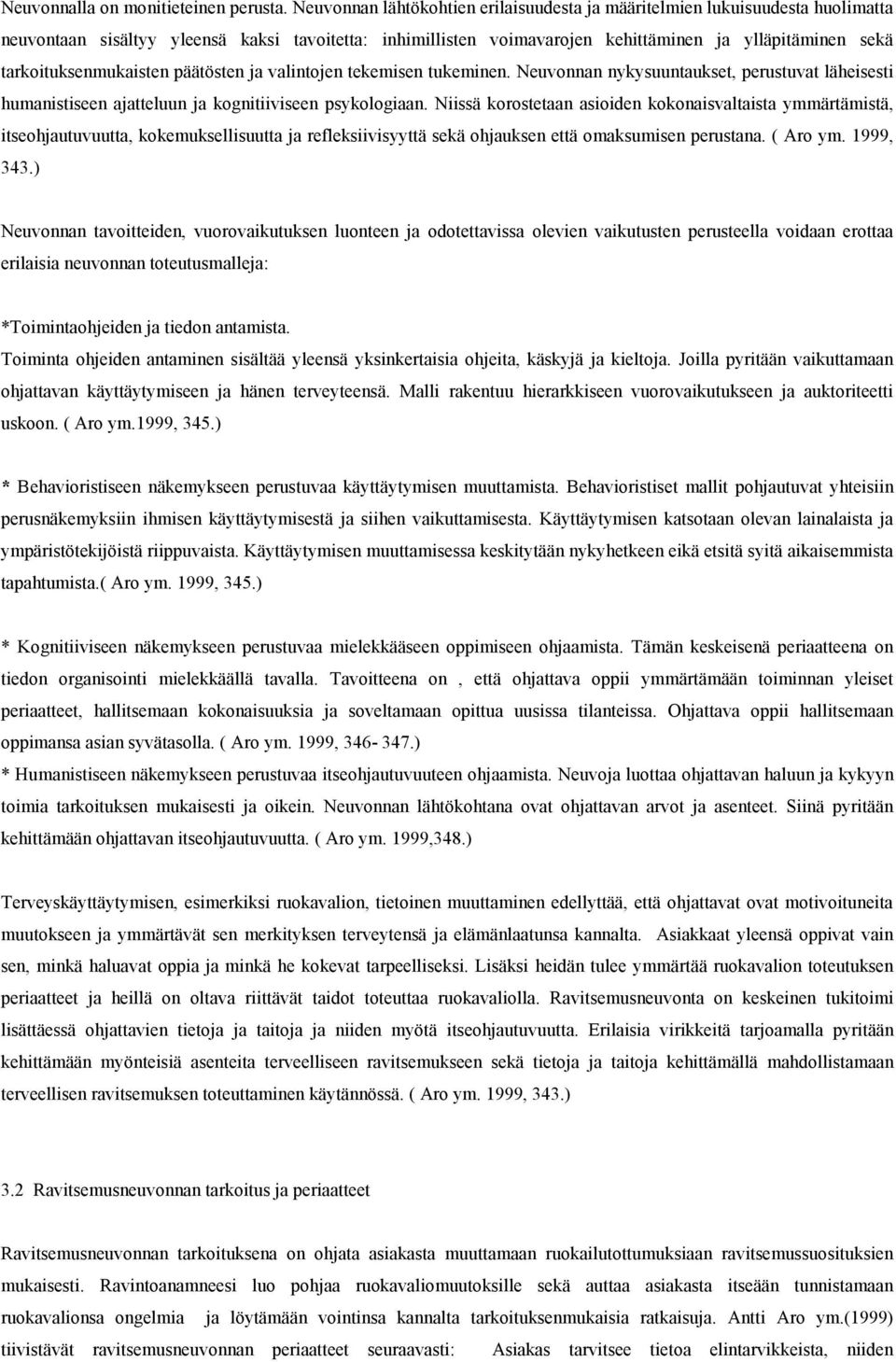 tarkoituksenmukaisten päätösten ja valintojen tekemisen tukeminen. Neuvonnan nykysuuntaukset, perustuvat läheisesti humanistiseen ajatteluun ja kognitiiviseen psykologiaan.