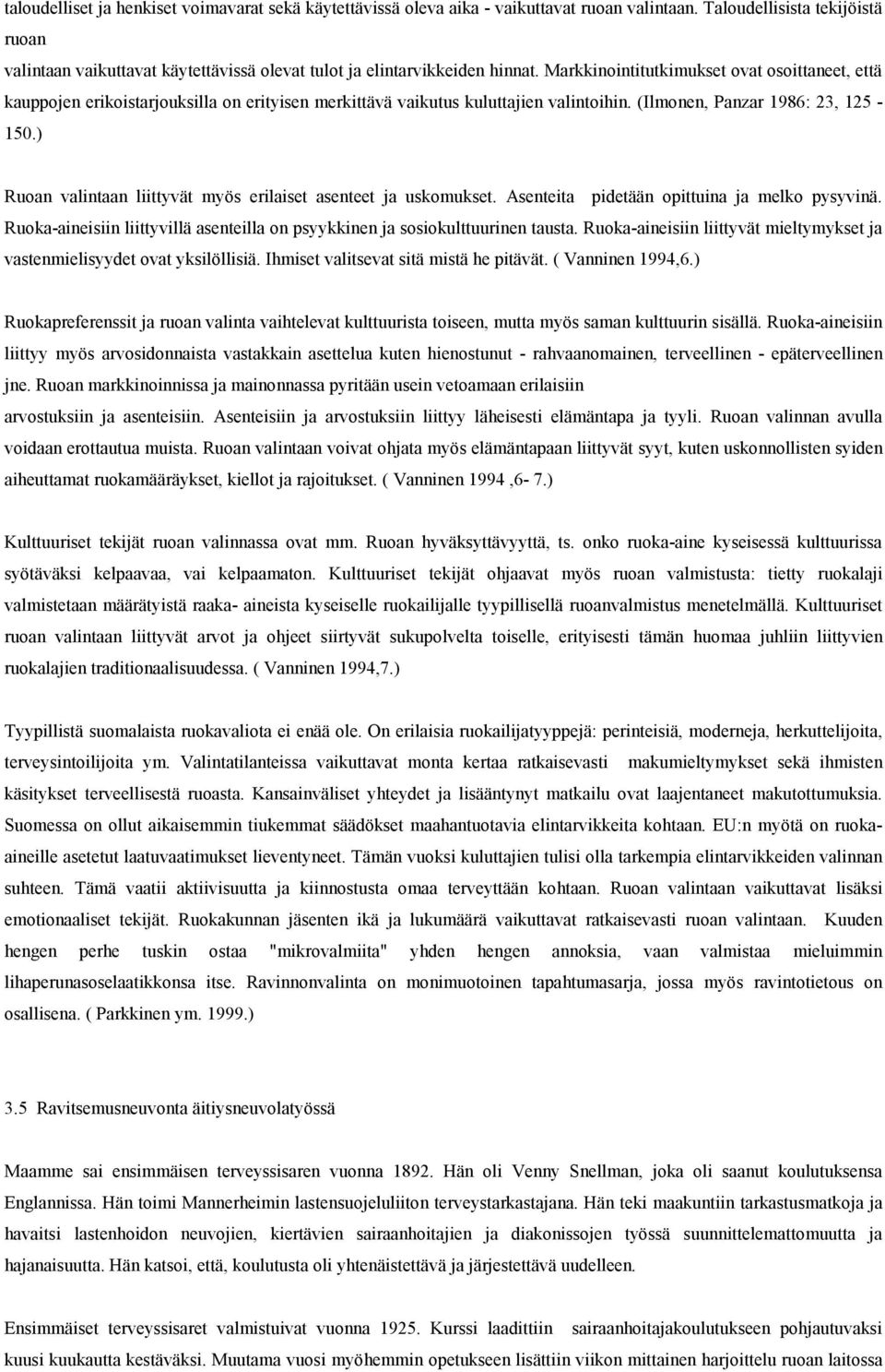 Markkinointitutkimukset ovat osoittaneet, että kauppojen erikoistarjouksilla on erityisen merkittävä vaikutus kuluttajien valintoihin. (Ilmonen, Panzar 1986: 23, 125-150.