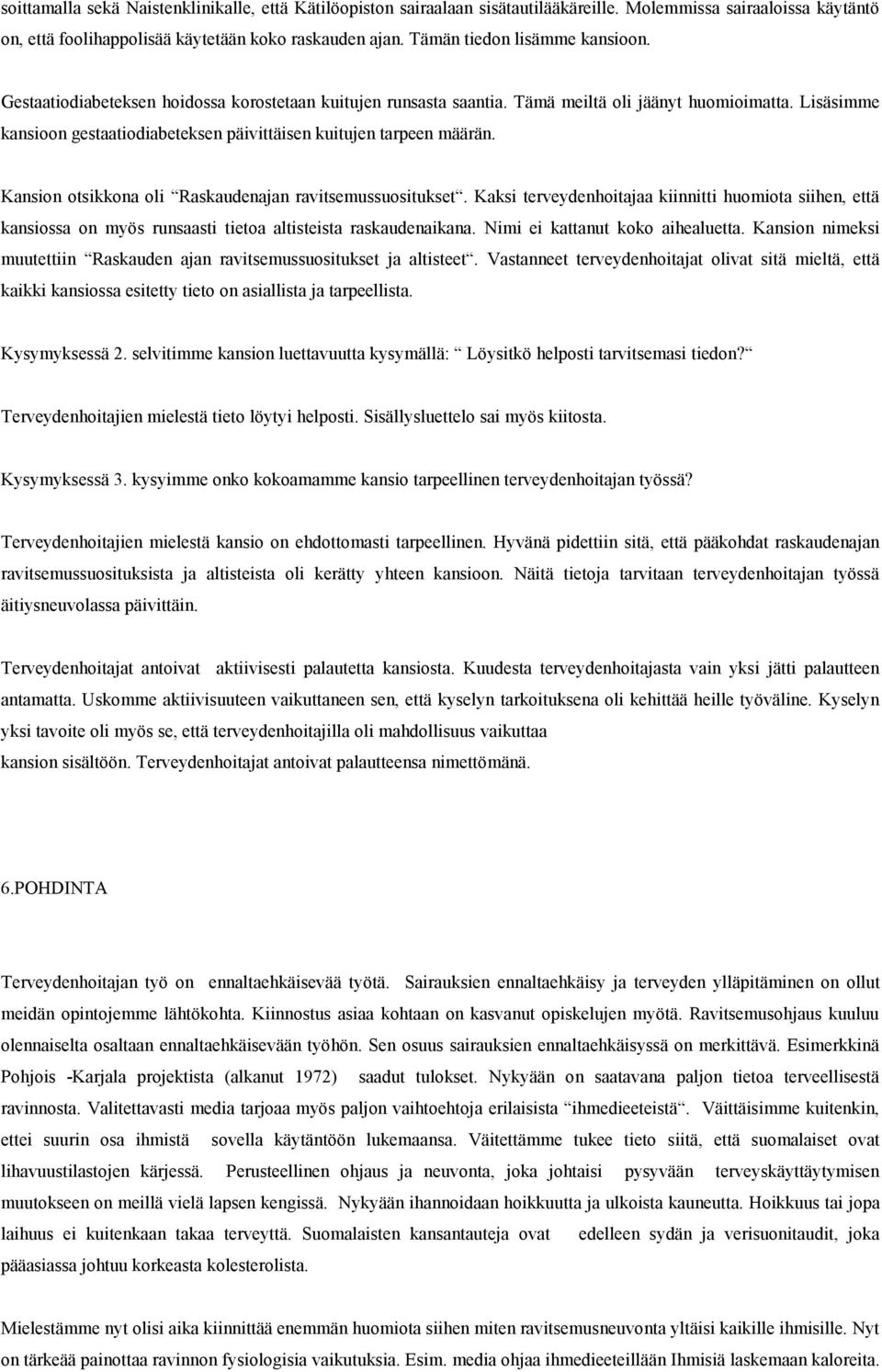 Lisäsimme kansioon gestaatiodiabeteksen päivittäisen kuitujen tarpeen määrän. Kansion otsikkona oli Raskaudenajan ravitsemussuositukset.