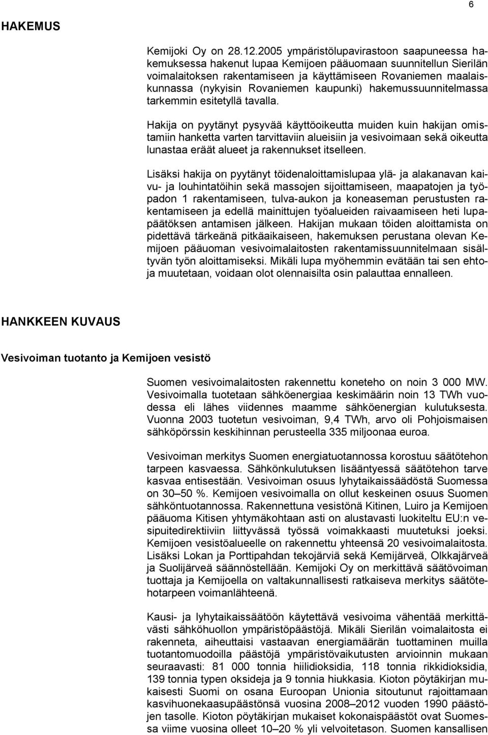 Rovaniemen kaupunki) hakemussuunnitelmassa tarkemmin esitetyllä tavalla.