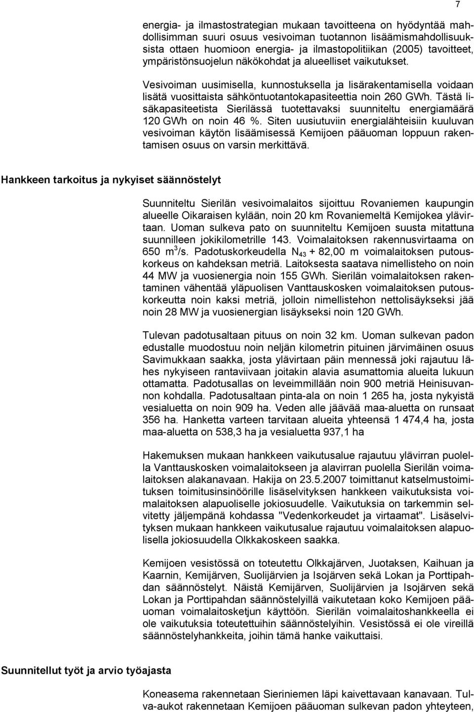 Tästä lisäkapasiteetista Sierilässä tuotettavaksi suunniteltu energiamäärä 120 GWh on noin 46 %.