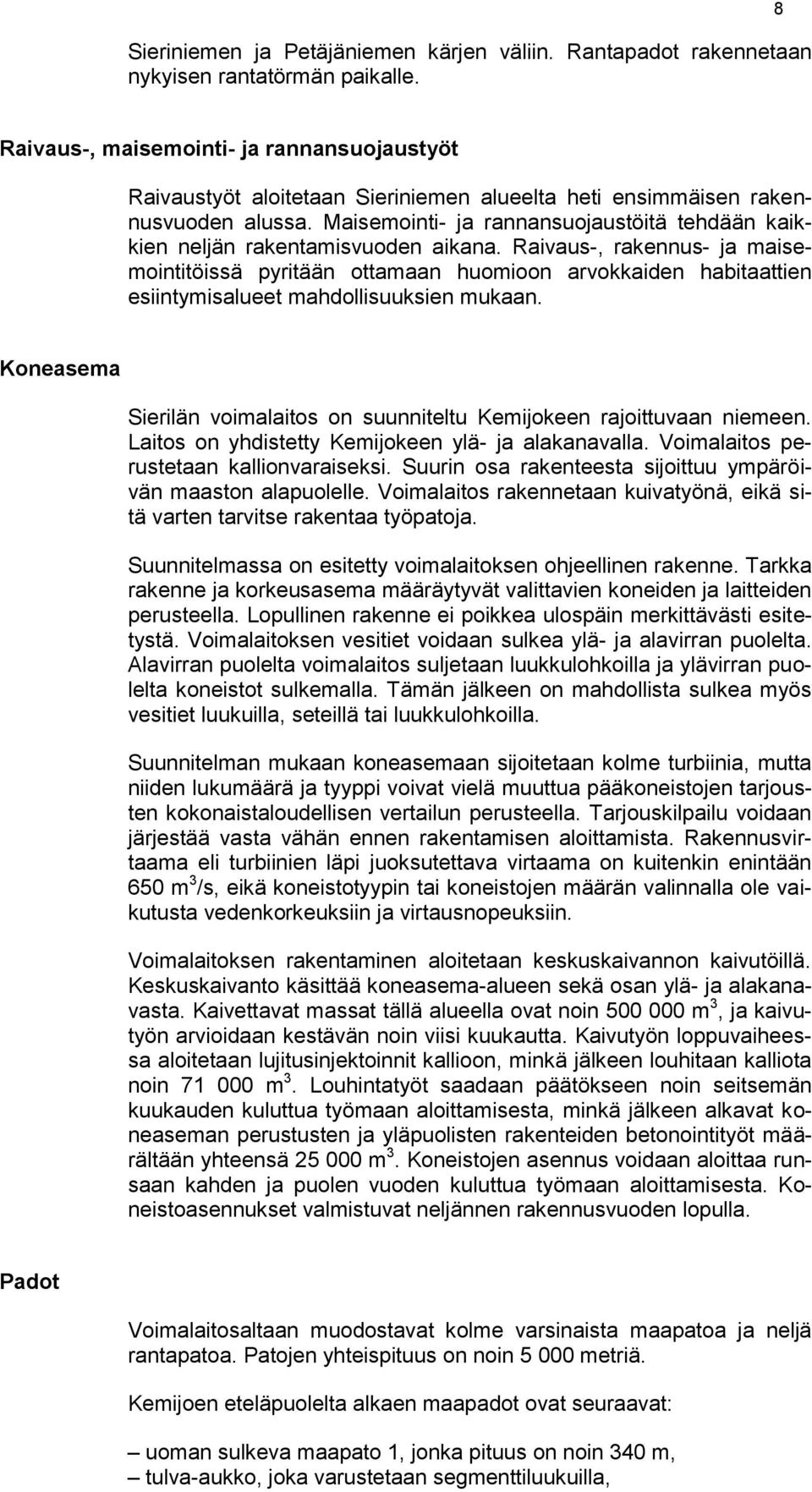 Maisemointi- ja rannansuojaustöitä tehdään kaikkien neljän rakentamisvuoden aikana.