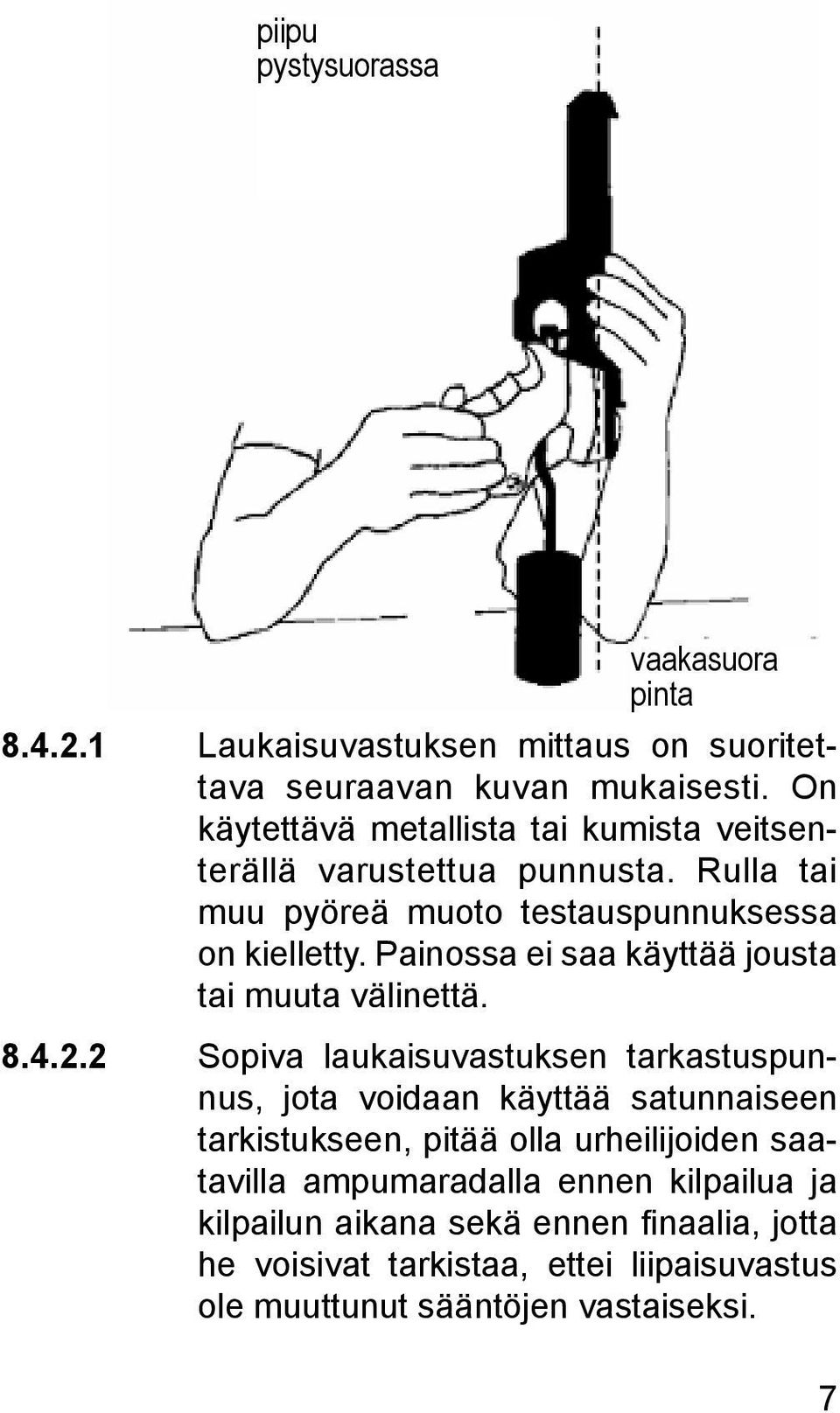 Painossa ei saa käyttää jousta tai muuta välinettä. 8.4.2.