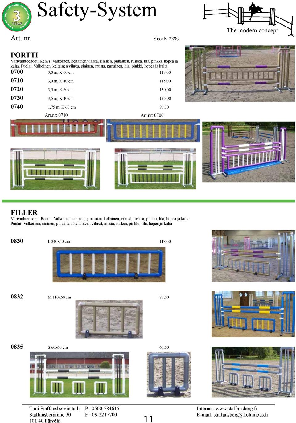 0700 3,0 m, K 60 cm 118,00 0710 3,0 m, K 40 cm 115,00 0720 3,5 m, K 60 cm 130,00 0730 3,5 m, K 40 cm 125,00 0740 1,75 m, K 60 cm 96,00 Art.nr: 0710 Art.