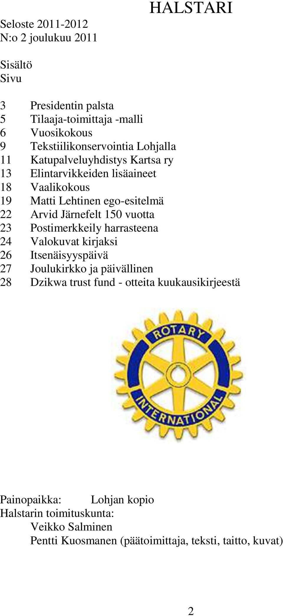 22 Arvid Järnefelt 150 vuotta 23 Postimerkkeily harrasteena 24 Valokuvat kirjaksi 26 Itsenäisyyspäivä 27 Joulukirkko ja päivällinen 28 Dzikwa