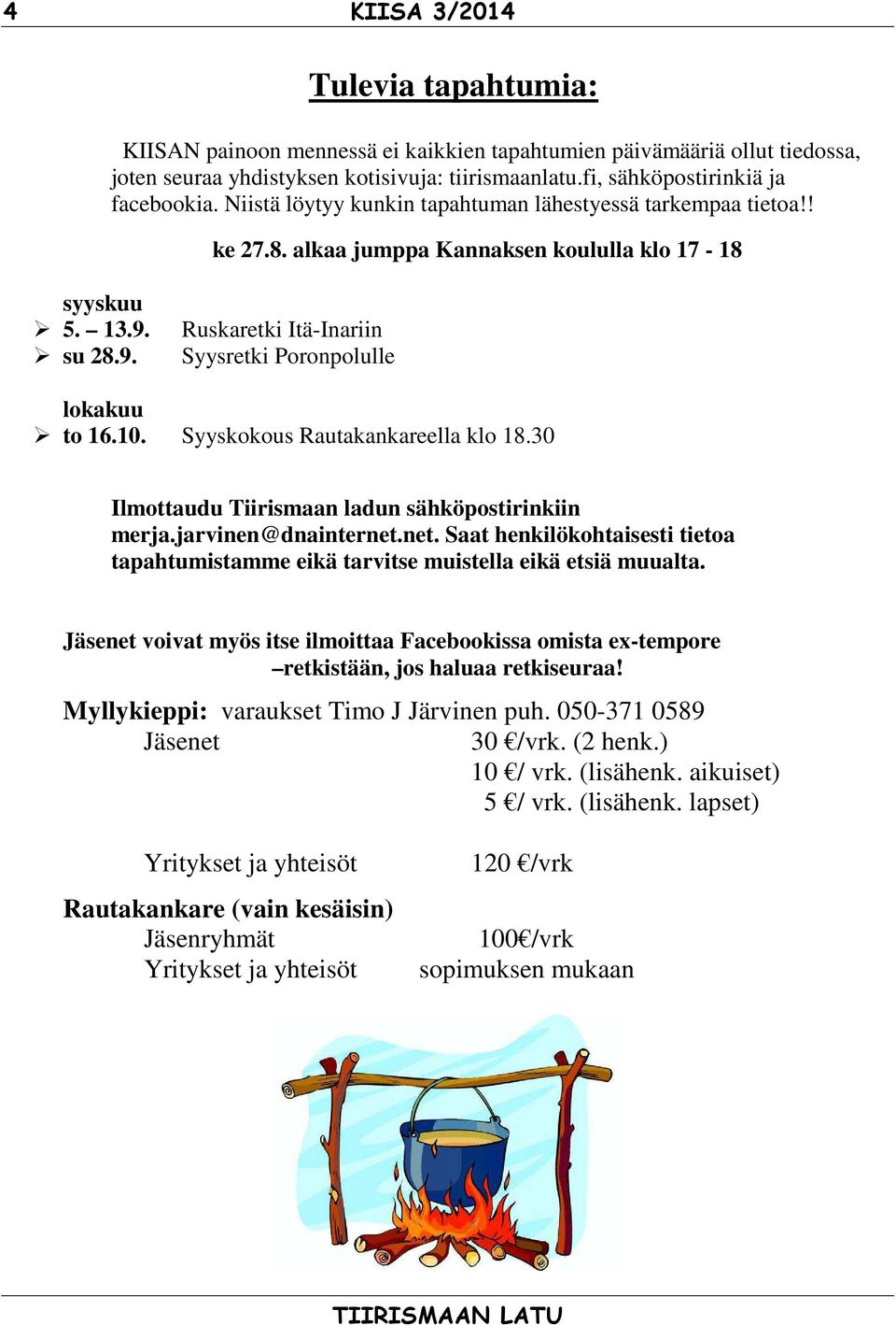 10. Syyskokous Rautakankareella klo 18.30 Ilmottaudu Tiirismaan ladun sähköpostirinkiin merja.jarvinen@dnainternet.