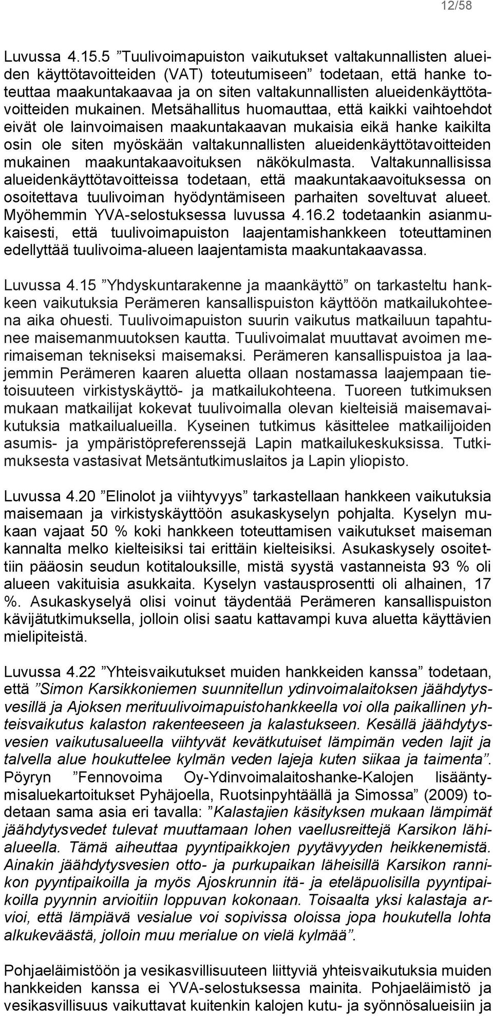 alueidenkäyttötavoitteiden mukainen.