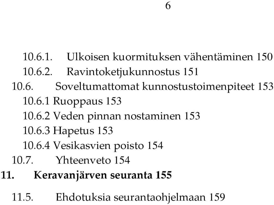 6.2 Veden pinnan nostaminen 153 10.6.3 Hapetus 153 10.6.4 Vesikasvien poisto 154 10.