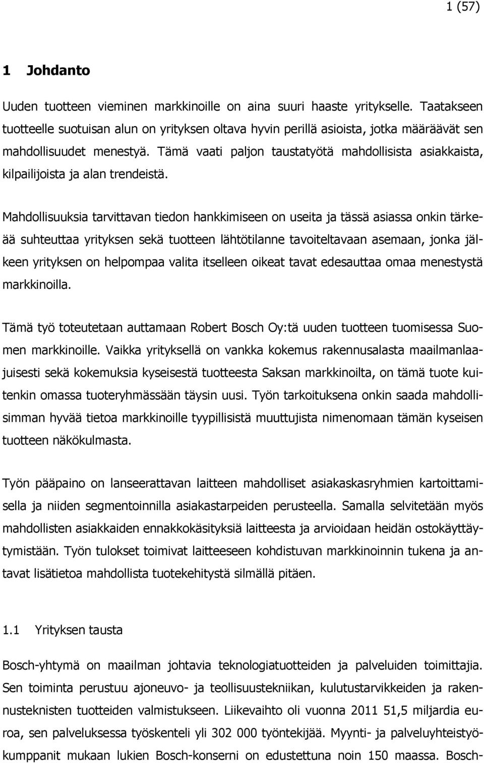 Tämä vaati paljon taustatyötä mahdollisista asiakkaista, kilpailijoista ja alan trendeistä.