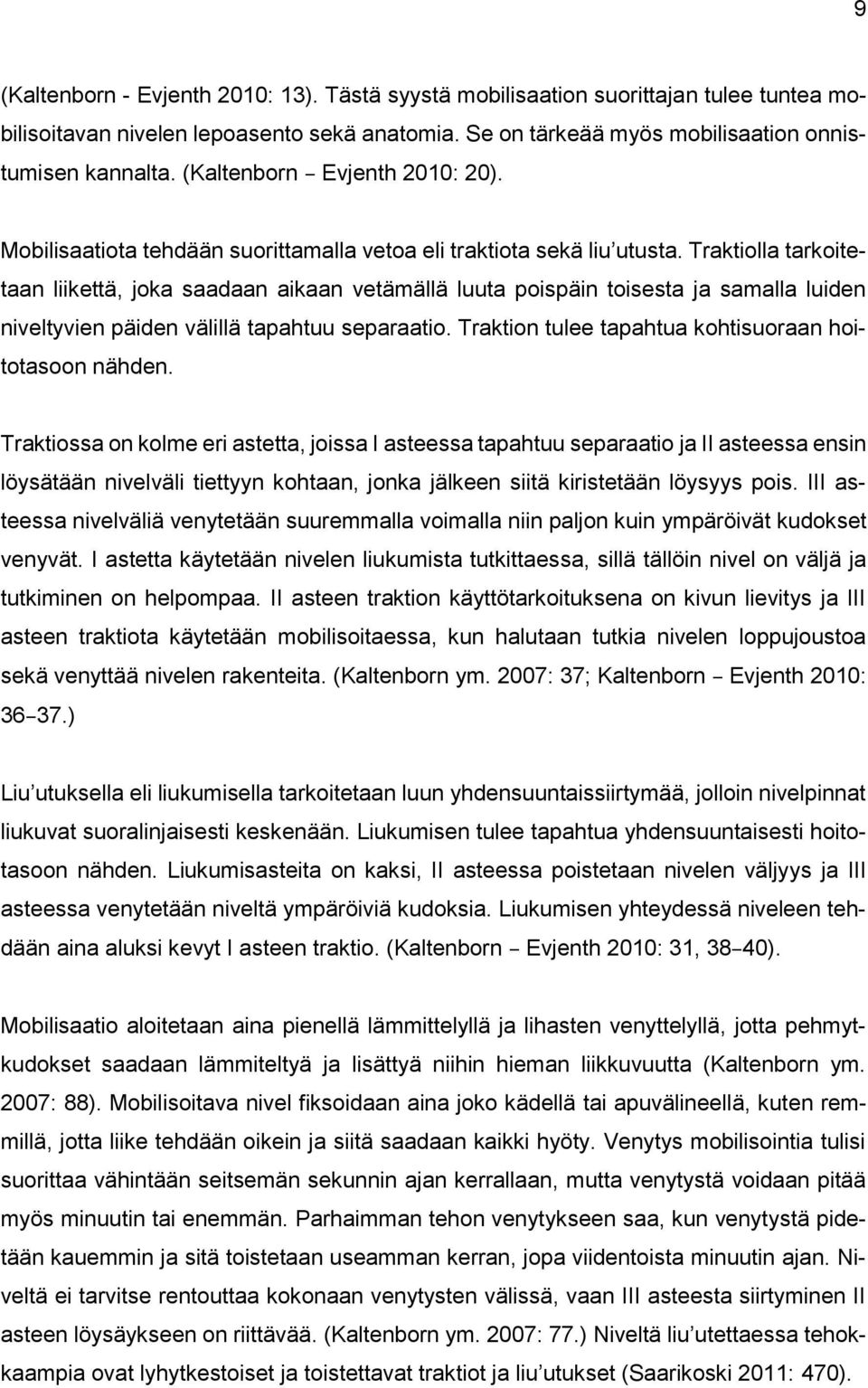 Traktiolla tarkoitetaan liikettä, joka saadaan aikaan vetämällä luuta poispäin toisesta ja samalla luiden niveltyvien päiden välillä tapahtuu separaatio.