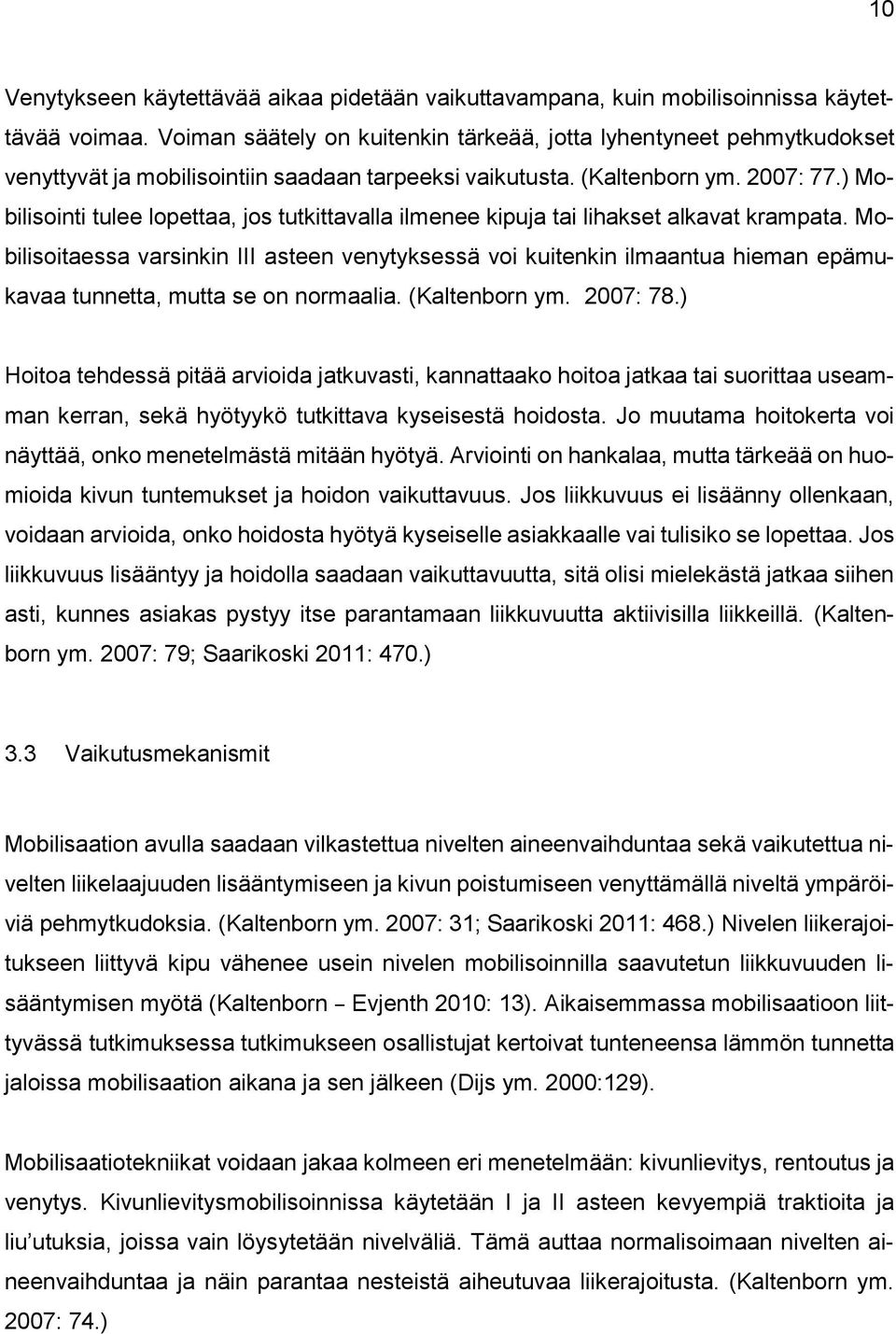 ) Mobilisointi tulee lopettaa, jos tutkittavalla ilmenee kipuja tai lihakset alkavat krampata.