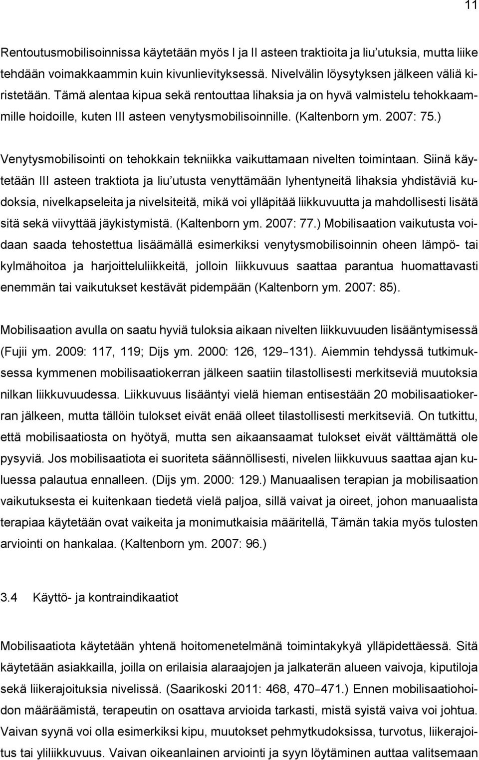 ) Venytysmobilisointi on tehokkain tekniikka vaikuttamaan nivelten toimintaan.