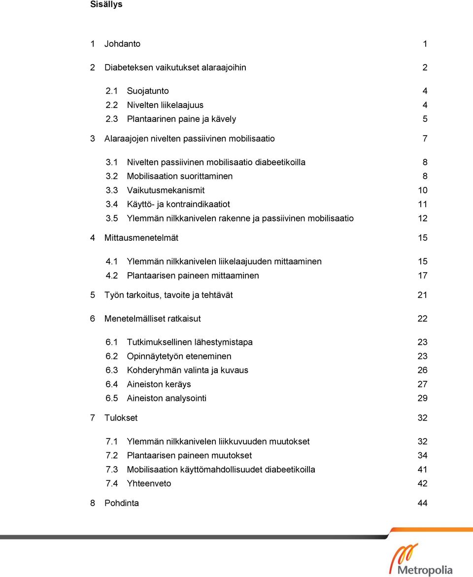 5 Ylemmän nilkkanivelen rakenne ja passiivinen mobilisaatio 12 4 Mittausmenetelmät 15 4.1 Ylemmän nilkkanivelen liikelaajuuden mittaaminen 15 4.