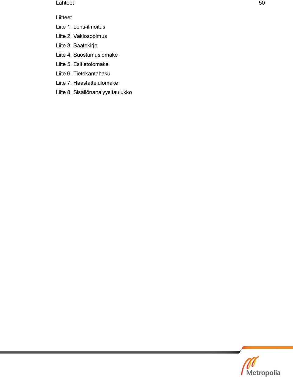 Suostumuslomake Liite 5. Esitietolomake Liite 6.