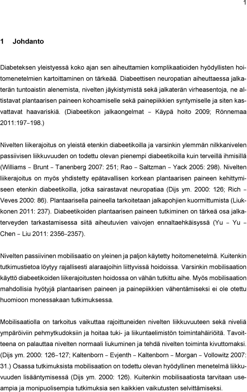 syntymiselle ja siten kasvattavat haavariskiä. (Diabeetikon jalkaongelmat Käypä hoito 2009; Rönnemaa 2011:197 198.