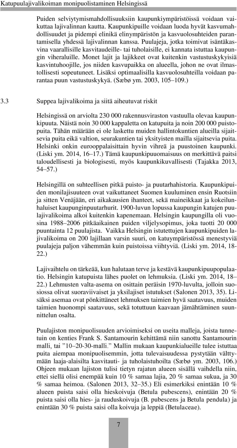Puulajeja, jotka toimivat isäntäkasvina vaarallisille kasvitaudeille- tai tuholaisille, ei kannata istuttaa kaupungin viheraluille.