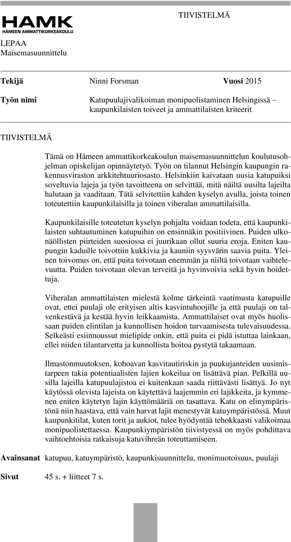 Helsinkiin kaivataan uusia katupuiksi soveltuvia lajeja ja työn tavoitteena on selvittää, mitä näiltä uusilta lajeilta halutaan ja vaaditaan.