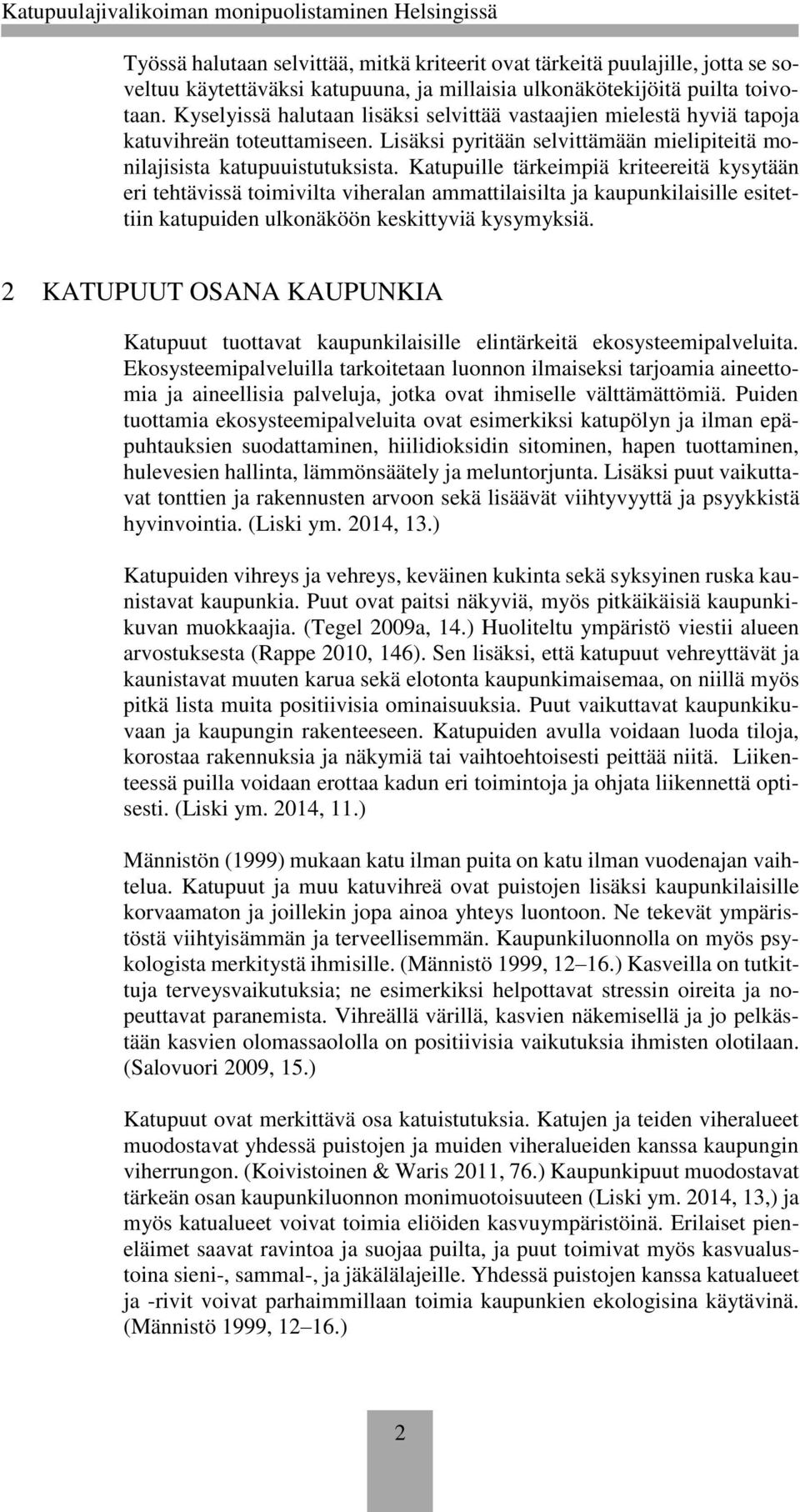 Katupuille tärkeimpiä kriteereitä kysytään eri tehtävissä toimivilta viheralan ammattilaisilta ja kaupunkilaisille esitettiin katupuiden ulkonäköön keskittyviä kysymyksiä.