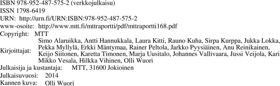pdf Copyright: MTT Simo Alaruikka, Antti Hannukkala, Laura Kitti, Rauno Kuha, Sirpa Kurppa, Jukka Lokka, Pekka Myllylä, Erkki Mäntymaa, Rainer