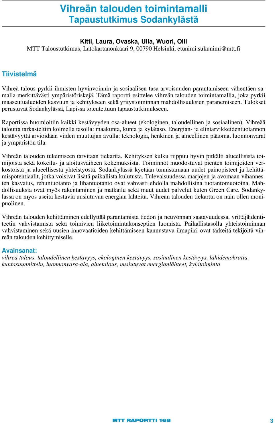 Tämä raportti esittelee vihreän talouden toimintamallia, joka pyrkii maaseutualueiden kasvuun ja kehitykseen sekä yritystoiminnan mahdollisuuksien paranemiseen.