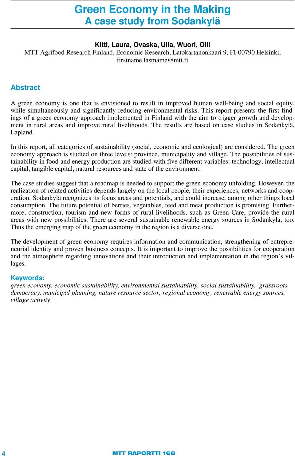 This report presents the first findings of a green economy approach implemented in Finland with the aim to trigger growth and development in rural areas and improve rural livelihoods.