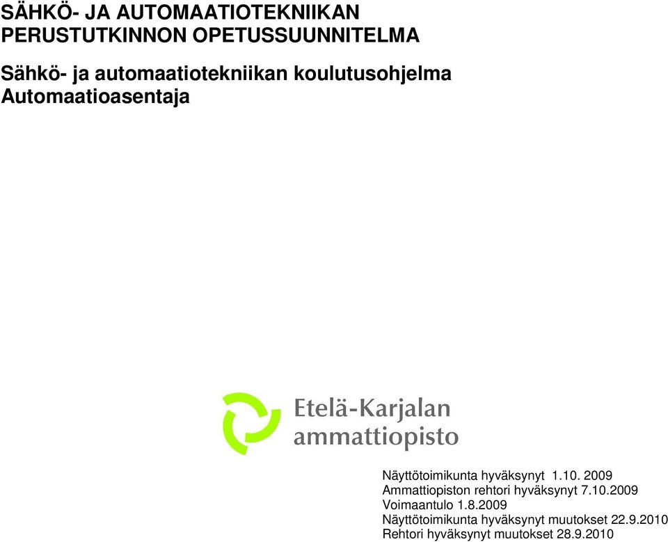 hyväksynyt 1.10. 2009 Ammattiopiston rehtori hyväksynyt 7.10.2009 Voimaantulo 1.