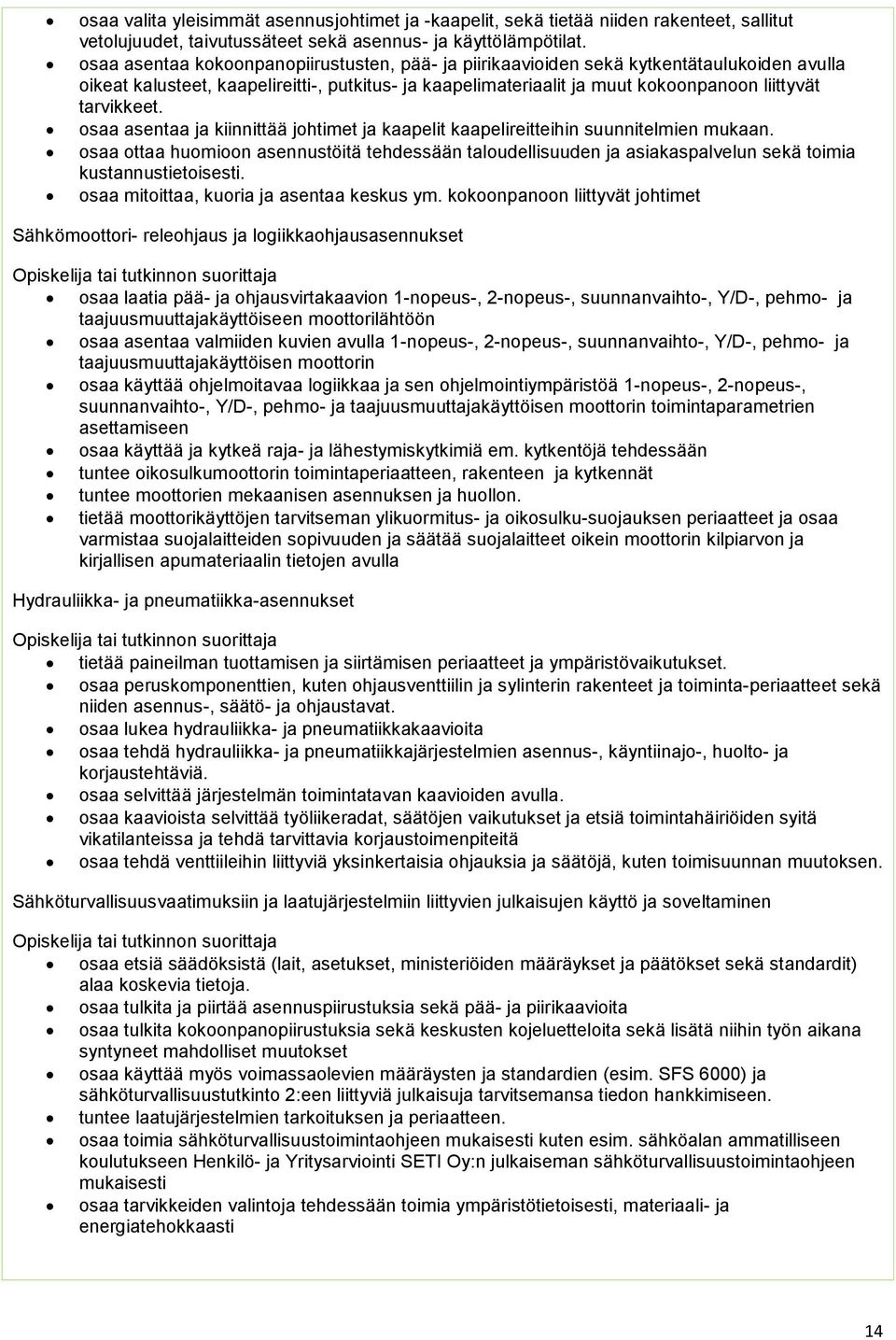 tarvikkeet. osaa asentaa ja kiinnittää johtimet ja kaapelit kaapelireitteihin suunnitelmien mukaan.