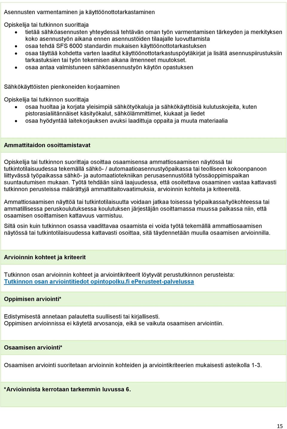 asennuspiirustuksiin tarkastuksien tai työn tekemisen aikana ilmenneet muutokset.