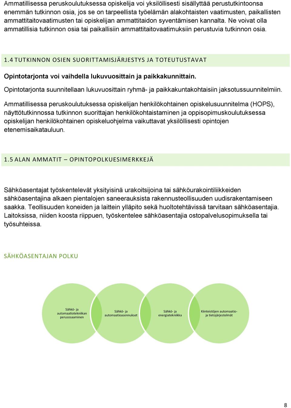 4 TUTKINNON OSIEN SUORITTAMISJÄRJESTYS JA TOTEUTUSTAVAT Opintotarjonta voi vaihdella lukuvuosittain ja paikkakunnittain.