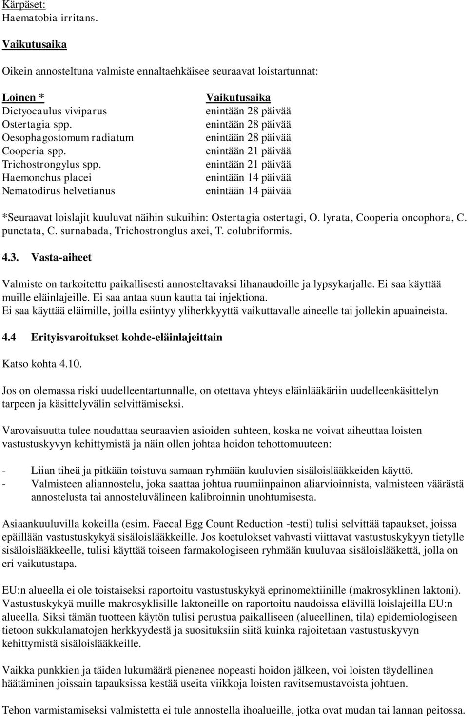 Haemonchus placei Nematodirus helvetianus Vaikutusaika enintään 28 päivää enintään 28 päivää enintään 28 päivää enintään 21 päivää enintään 21 päivää enintään 14 päivää enintään 14 päivää *Seuraavat