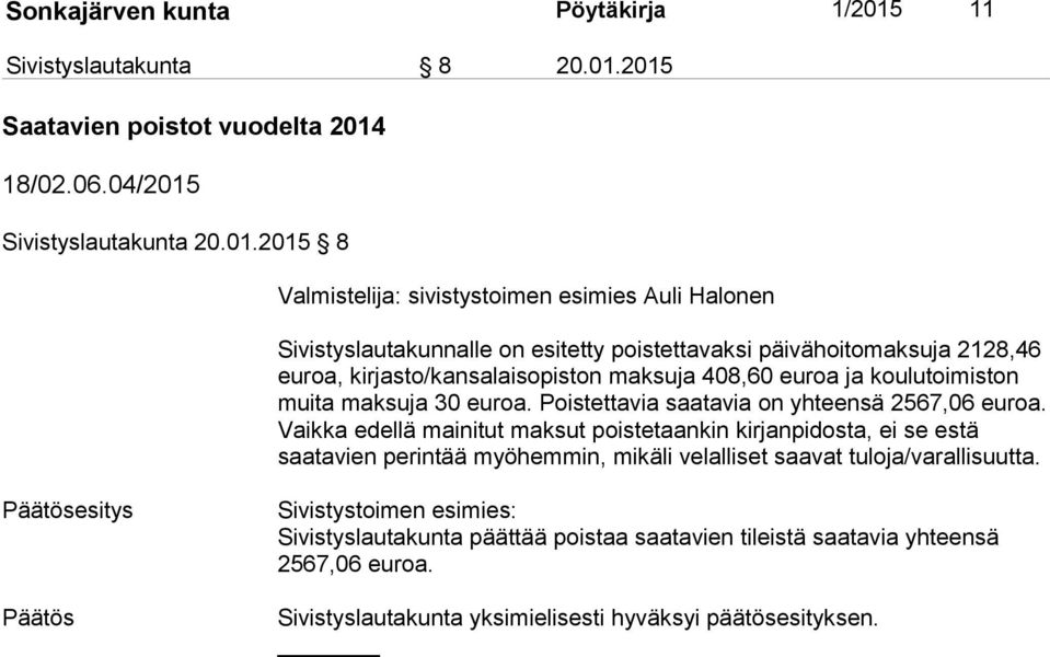 2015 Saatavien poistot vuodelta 2014 18/02.06.04/2015 Sivistyslautakunta 20.01.2015 8 Valmistelija: sivistystoimen esimies Auli Halonen Sivistyslautakunnalle on esitetty