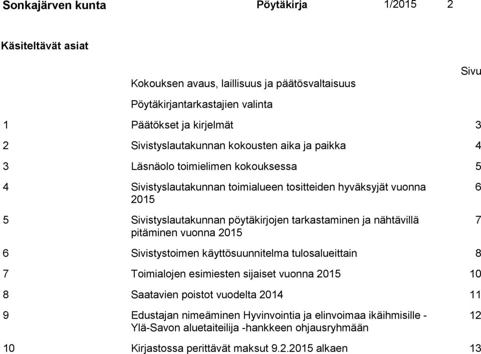 pöytäkirjojen tarkastaminen ja nähtävillä pitäminen vuonna 2015 6 7 6 Sivistystoimen käyttösuunnitelma tulosalueittain 8 7 Toimialojen esimiesten sijaiset vuonna 2015 10 8